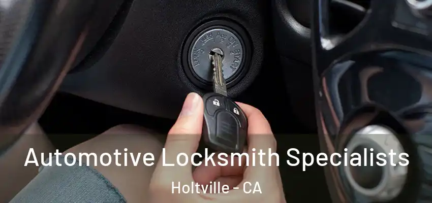 Automotive Locksmith Specialists Holtville - CA