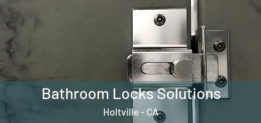 Bathroom Locks Solutions Holtville - CA