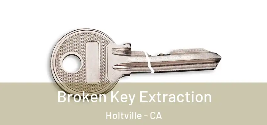 Broken Key Extraction Holtville - CA