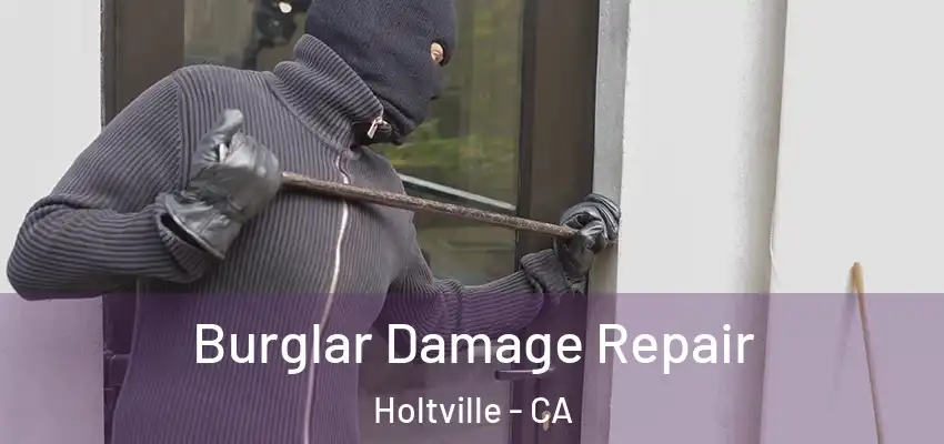 Burglar Damage Repair Holtville - CA