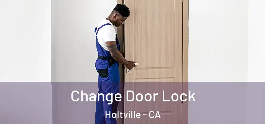  Change Door Lock Holtville - CA