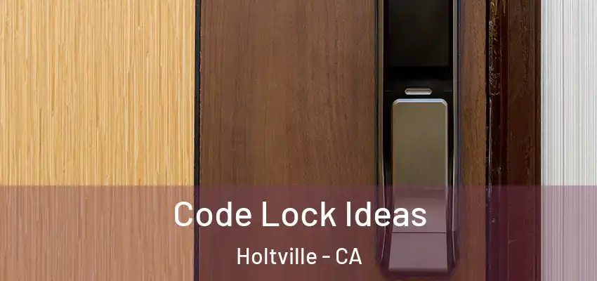  Code Lock Ideas Holtville - CA