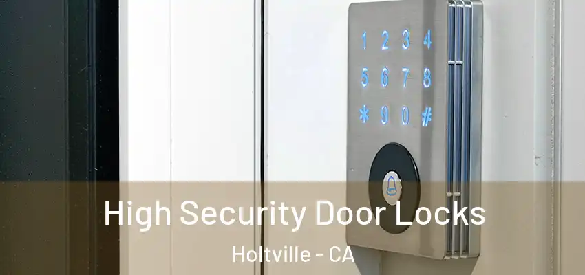  High Security Door Locks Holtville - CA