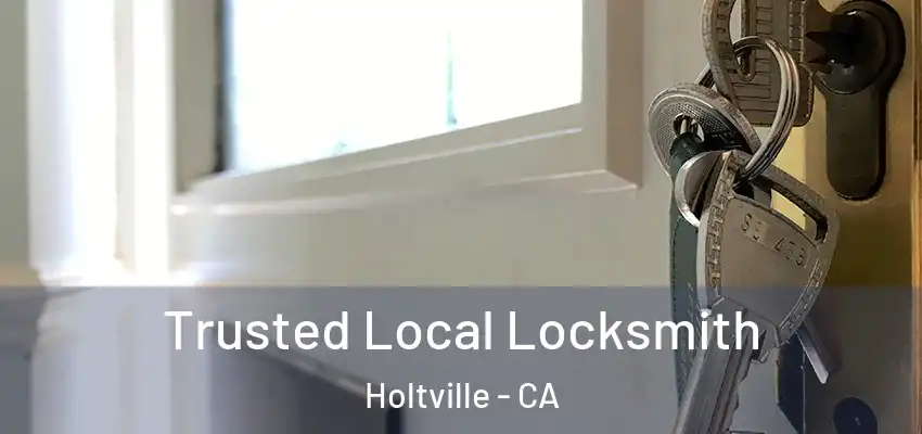  Trusted Local Locksmith Holtville - CA